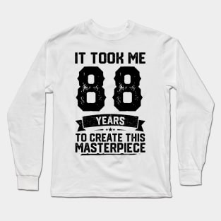 It Took Me 88 Years To Create This Masterpiece 88th Birthday Long Sleeve T-Shirt